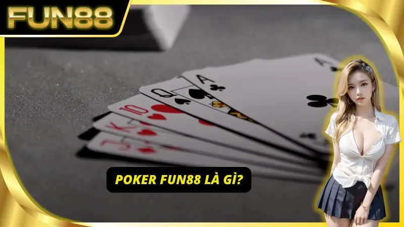 Poker Fun88 là gì?